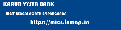 KARUR VYSYA BANK  WEST BENGAL NORTH 24 PARGANAS    micr code
